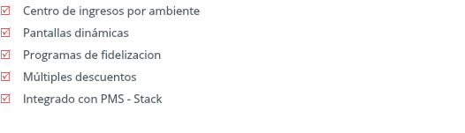 R Centro de ingresos por ambiente R Pantallas dinámicas R Programas de fidelizacion R Múltiples descuentos R Integrado con PMS - Stack